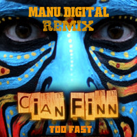 Cian Finn - Too Fast (Manu Digital Remix)