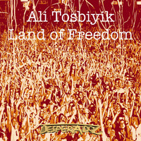 Ali Tosbiyik - Land of Freedom