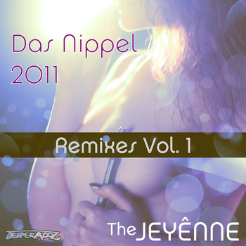 The Jeyenne - Das Nippel 2011 Remixes, Part 1