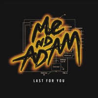 Me Nd Adam - Last for You