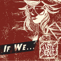 Plastic Soul - If We...