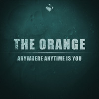 The Orange - Anywhere Anytime Is You