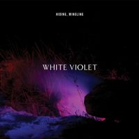 White Violet - HIDING, MINGLING