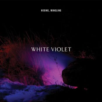 White Violet - HIDING, MINGLING