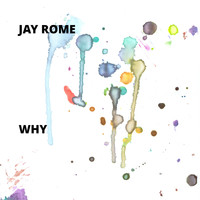 Jay Rome - Why (Explicit)