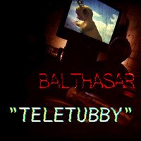 Balthasar - Teletubby (Explicit)