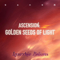 Laurrhie Brouns - Ascension: Golden Seeds of Light