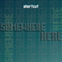 Shortcut - Somewhere Here