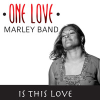 One Love Marley Band - Is This Love