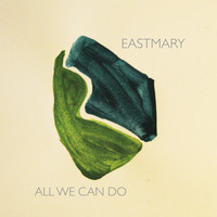 Eastmary - All We Can Do