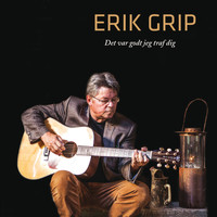 Erik Grip - Det var godt jeg traf dig