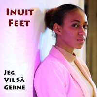 Inuit Feet - Jeg Vil Så Gerne