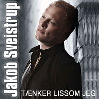 Jakob Sveistrup - Tænker Lissom Jeg
