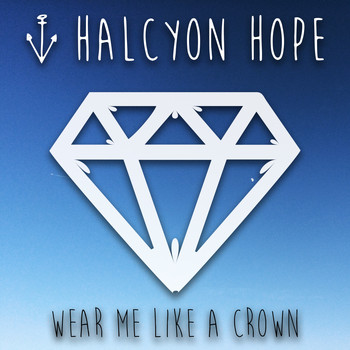 Halcyon Hope - Wear Me Like a Crown