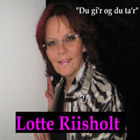 Lotte Riisholt - Du Gi'r Og Du Ta'r