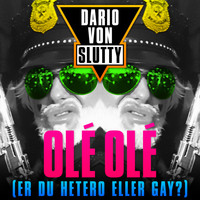 Dario Von Slutty - Olé Olé (Er Du Hetero Eller Gay)