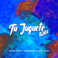 Borja Rubio - Tu Juguete Remix
