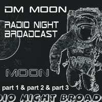 Dm Moon - P1 & P2 & P3 - Radio Night Broadcast