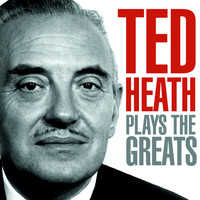 Ted Heath - Ted Heath Plays The Greats