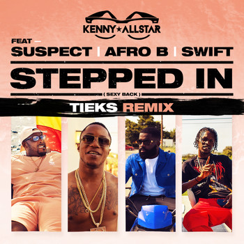 Kenny Allstar feat. Suspect, Afro B & Swift - Stepped In (Sexy Back) [TIEKS Remix]