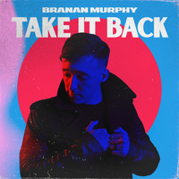 Branan Murphy - Take It Back