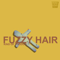 Fuzzy Hair - Kind of Voodoo