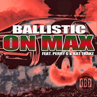 Ballistic - On Max (feat. Perry G & Kat Trakz)