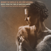 Benny De Weille - Music From the Time of Babylon Berlin; Heute Nacht kam heimlich das Glück zu mir