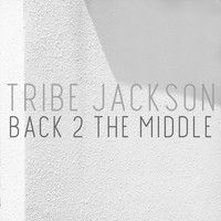 Tribe Jackson - Back 2 the Middle