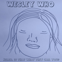 Wesley Who - Killer, Is That What They Call You?