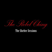 The Rebel Ching - The Shelter Sessions (Explicit)