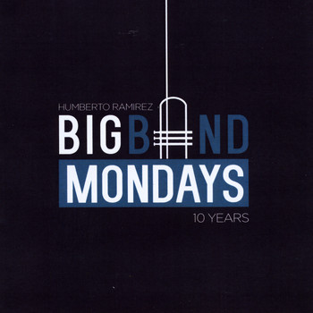 Humberto Ramirez - Big Band Mondays 10 Years