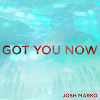 Josh Marko - Got You Now