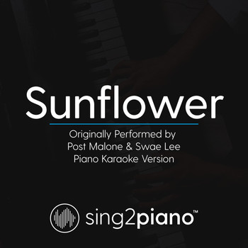 Sing2Piano - Sunflower (Originally Performed by Post Malone & Swae Lee) (Piano Karaoke Version)