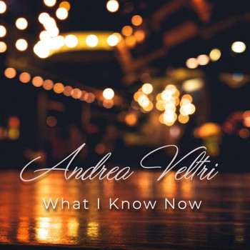 Andrea Veltri - What I Know Now
