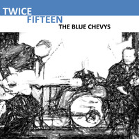 The Blue Chevys - Twice Fifteen