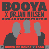 Ruben de Ronde X Rodg X Orjan Nilsen - Booya (Ruslan Radriges Remix)