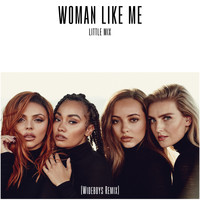 Little Mix - Woman Like Me (Wideboys Remix)