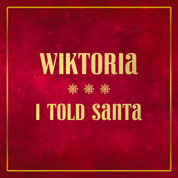 Wiktoria - I Told Santa (Explicit)