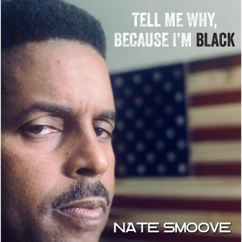 Nate Smoove - Tell Me Why, Because I'm Black