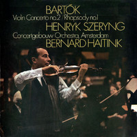 Henryk Szeryng, Royal Concertgebouw Orchestra, Bernard Haitink - Bartók: Violin Concerto No. 2; Rhapsody No. 1