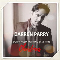 Darren Parry - Don't Need Nothing Else This Christmas