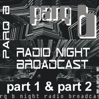 Parq B - P1 & P2 Night Radio Broadcast