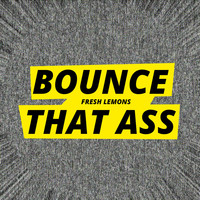 Fresh Lemons - Bounce That Ass