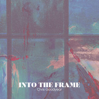 Chris Goodyear - Into the Frame
