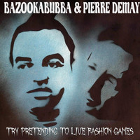 Bazookabubba & Pierre Demay - Try Pretending to Live Fashion Games