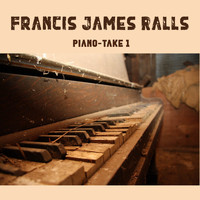Francis James Ralls - Piano - Take 1
