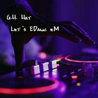G.H. Hat - Let's EDanc eM