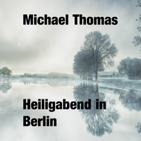 Michael Thomas - Heiligabend in Berlin