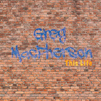 Greg MacPherson - This Life